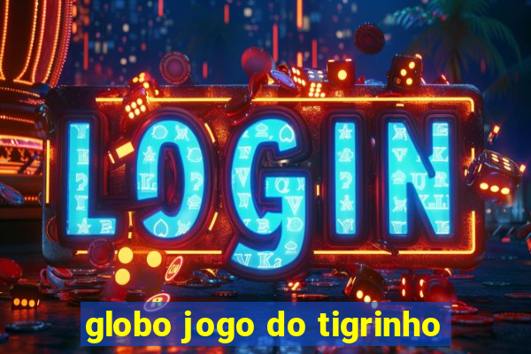 globo jogo do tigrinho